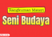 rangkuman seni budaya